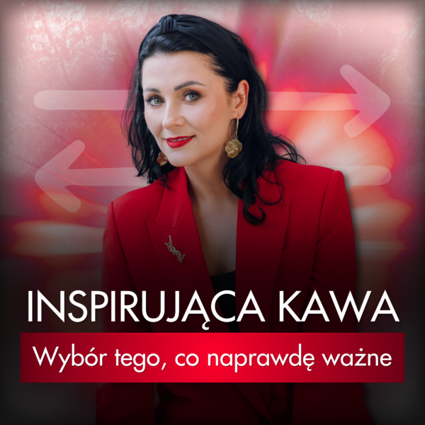 Inspirująca Kawa - Wybór tego, co naprawdę ważne