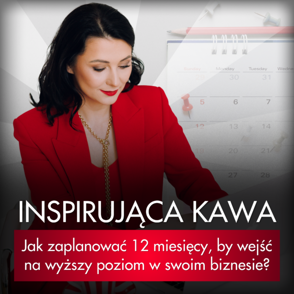 Inspirująca Kawa - Jak zaplanować 12 miesięcy, by wejść na wyższy poziom w swoim biznesie