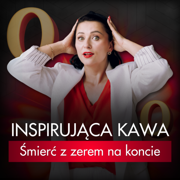 Inspirująca Kawa - Śmierć z zerem na koncie
